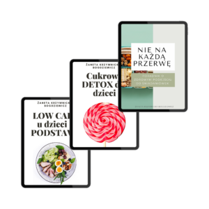 Pakiet 3 ebooków: "Nie na każdą przerwę", "Cukrowy Detox dla dzieci", "Low Carb dla dzieci - podstawy"